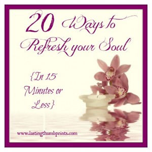 20 Ways to Refresh Your Soul in 15 Minutes (or Less)